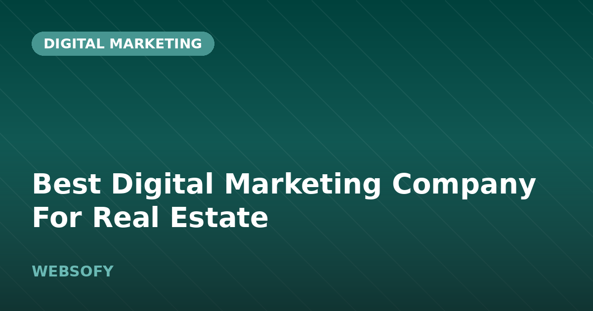 Best Digital Marketing Company For Real Estate