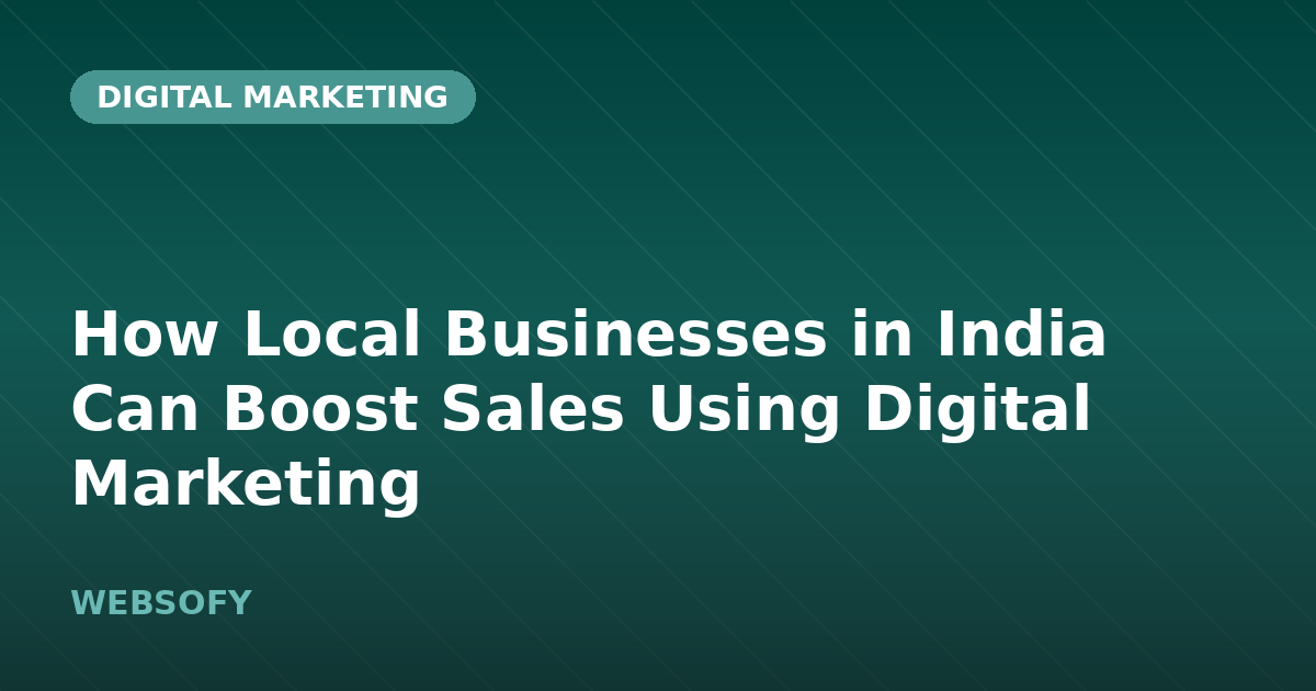 How Local Businesses in India Can Boost Sales Using Digital Marketing