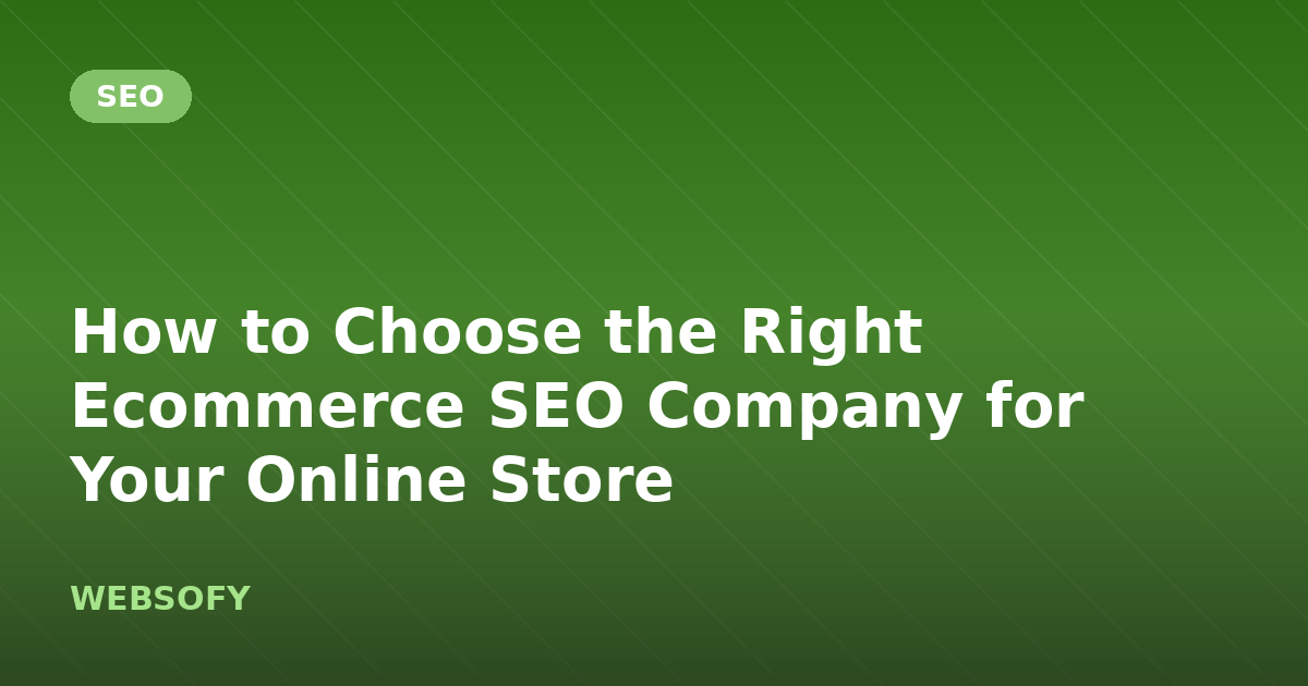 How to Choose the Right Ecommerce SEO Company for Your Online Store