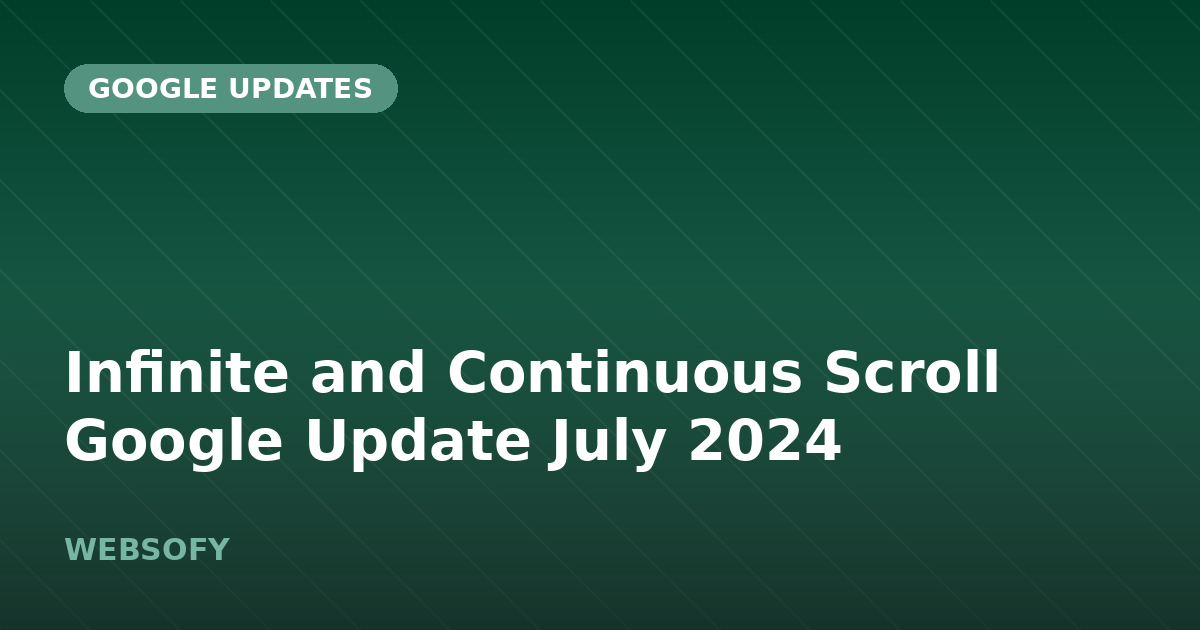 Infinite and Continuous Scroll Google Update July 2024