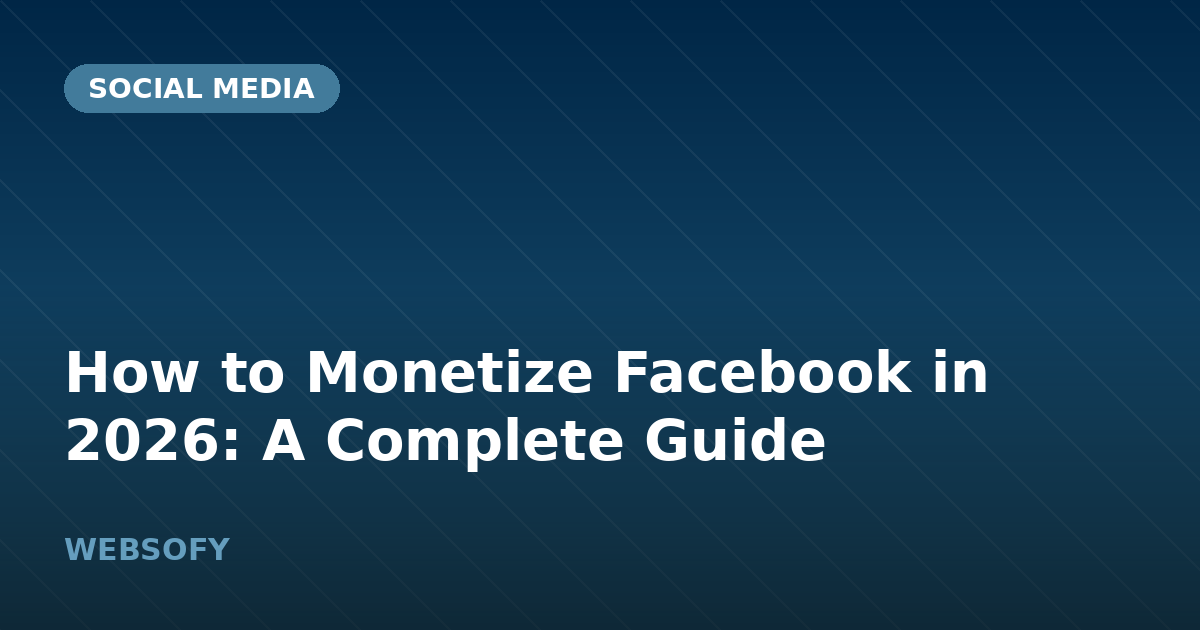 How to Monetize Facebook in 2026: A Complete Guide