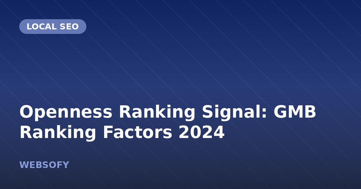 Openness Ranking Signal: GMB Ranking Factors 2024