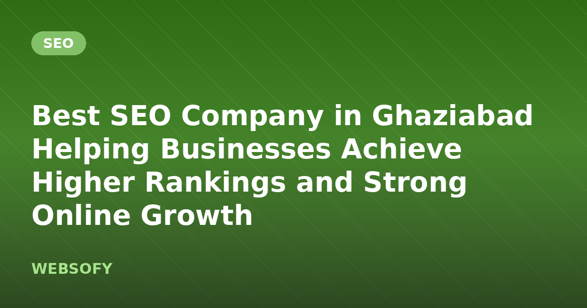 Best SEO Company in Ghaziabad Helping Businesses Achieve Higher Rankings and Strong Online Growth