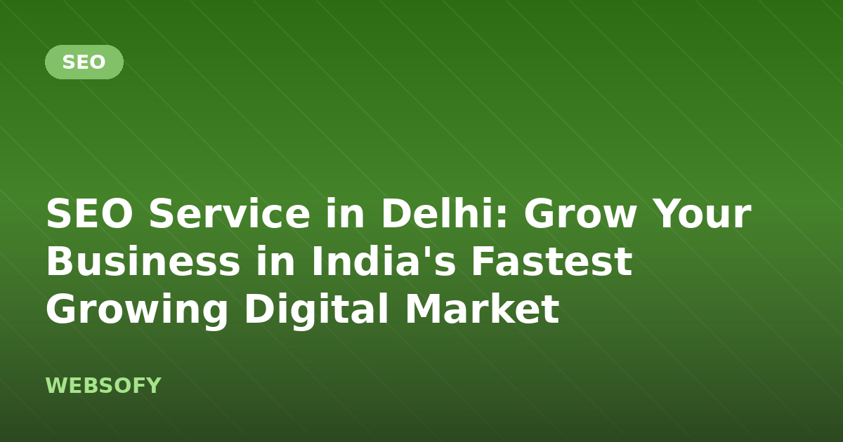 SEO Service in Delhi: Grow Your Business in India's Fastest Growing Digital Market