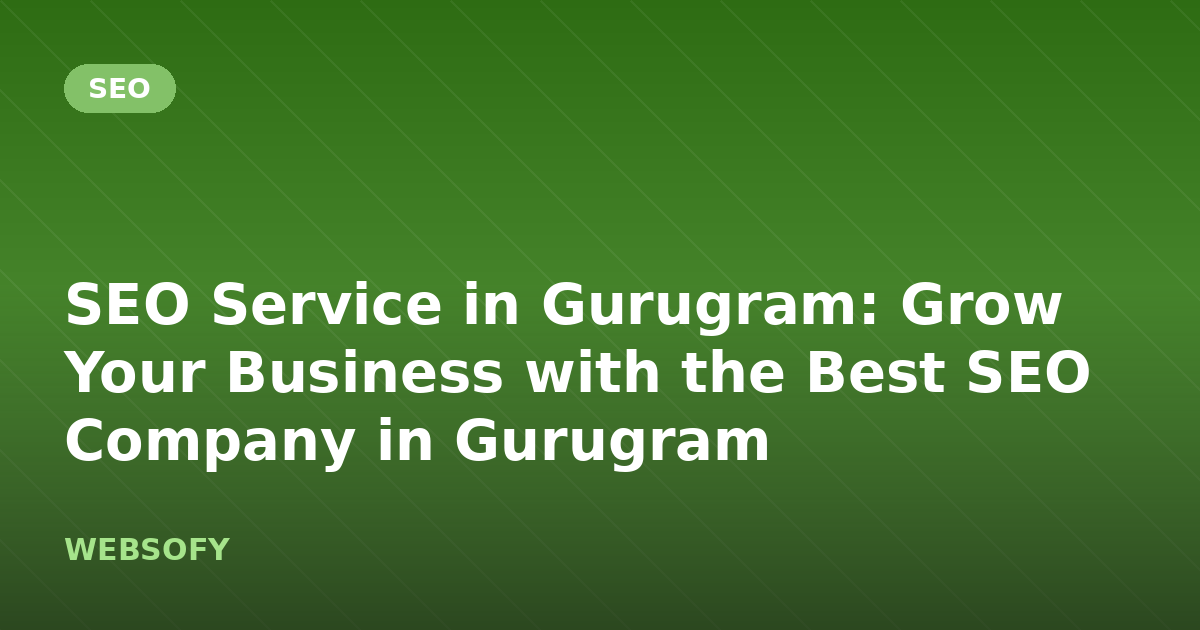 SEO Service in Gurugram: Grow Your Business with the Best SEO Company in Gurugram