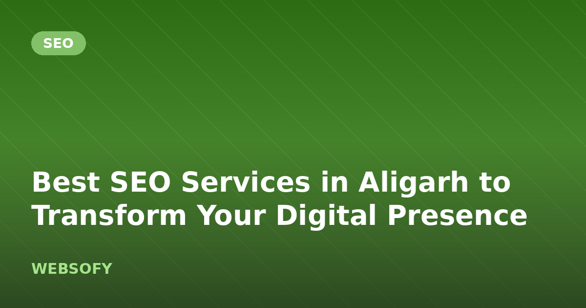 Best SEO Services in Aligarh to Transform Your Digital Presence