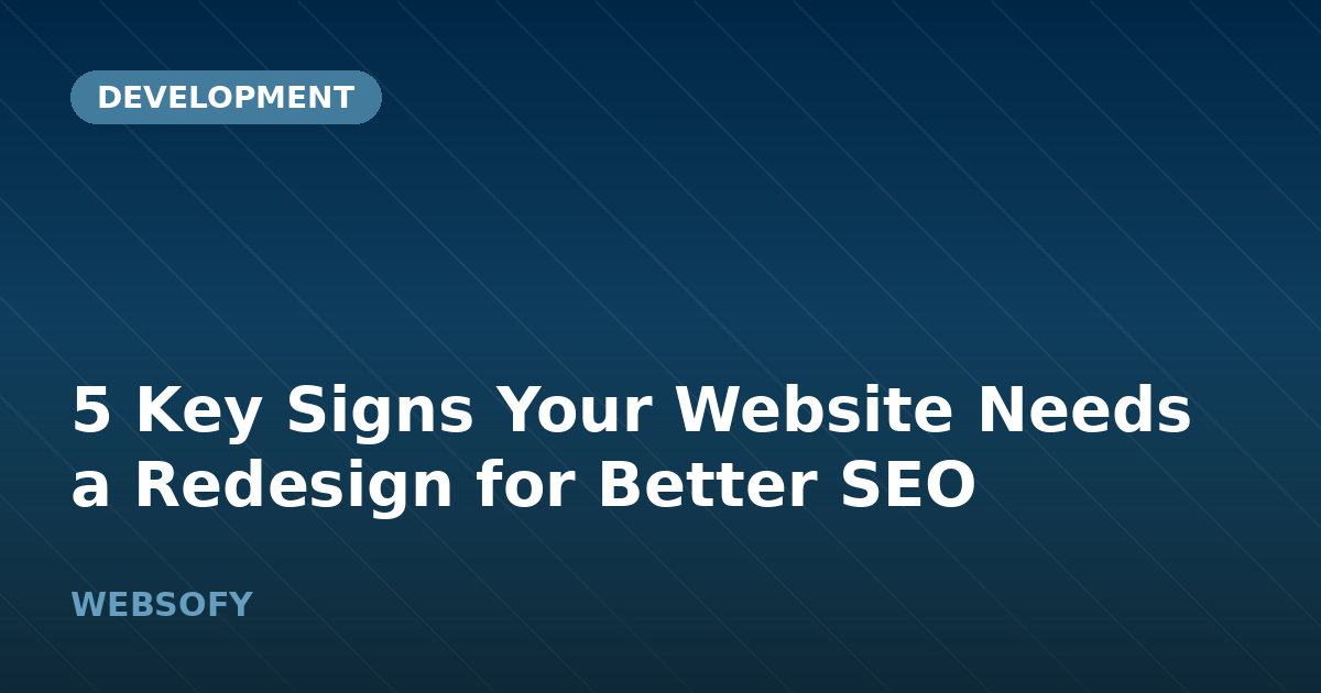 5 Key Signs Your Website Needs a Redesign for Better SEO