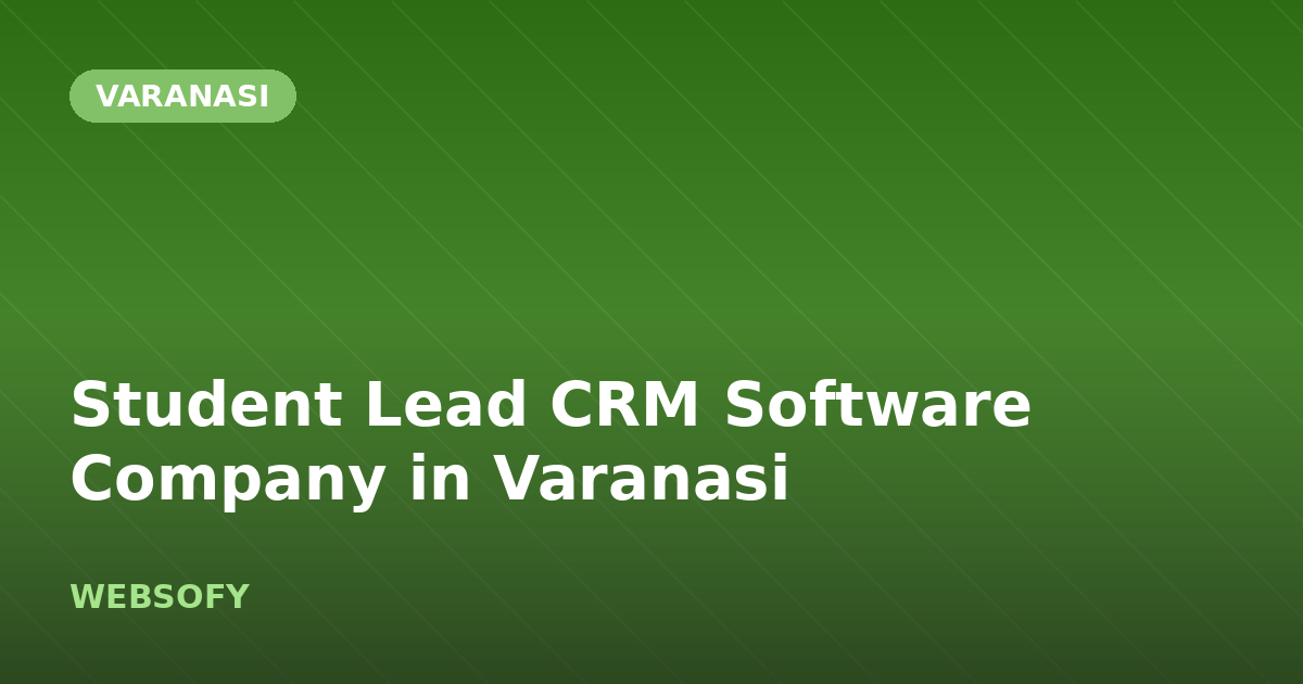 Student Lead CRM Software Company in Varanasi