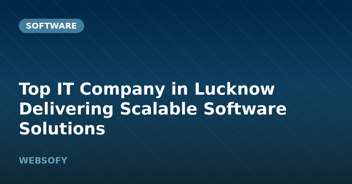 Top IT Company in Lucknow Delivering Scalable Software Solutions