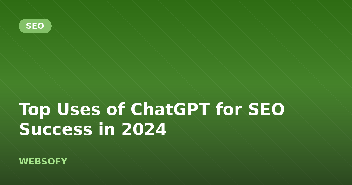 Top Uses of ChatGPT for SEO Success in 2024