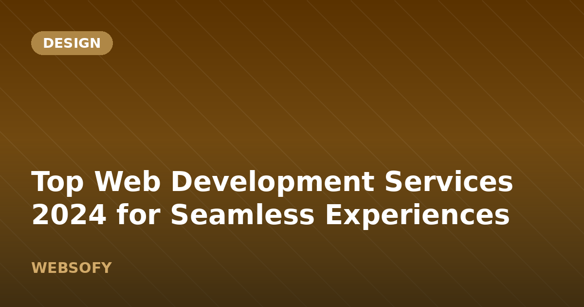 Top Web Development Services 2024 for Seamless Experiences