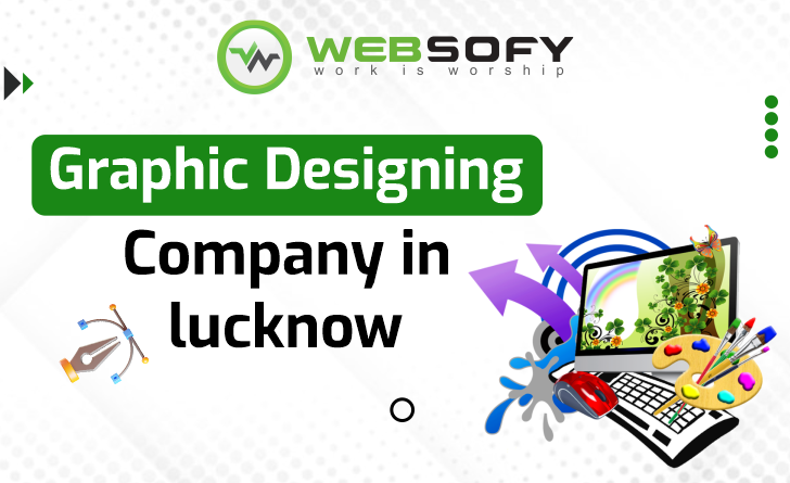 Best Graphic Designing Company in Lucknow—WebSofy