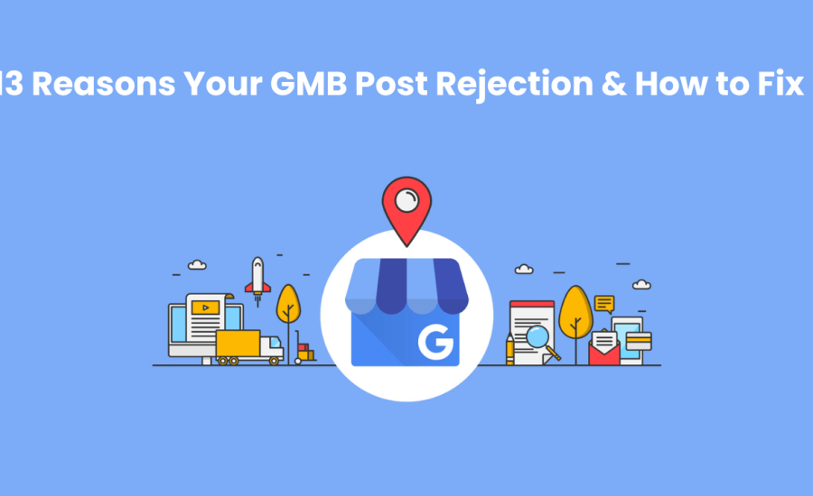 13 Reasons for GMB Post-Rejection and How to Avoid Them